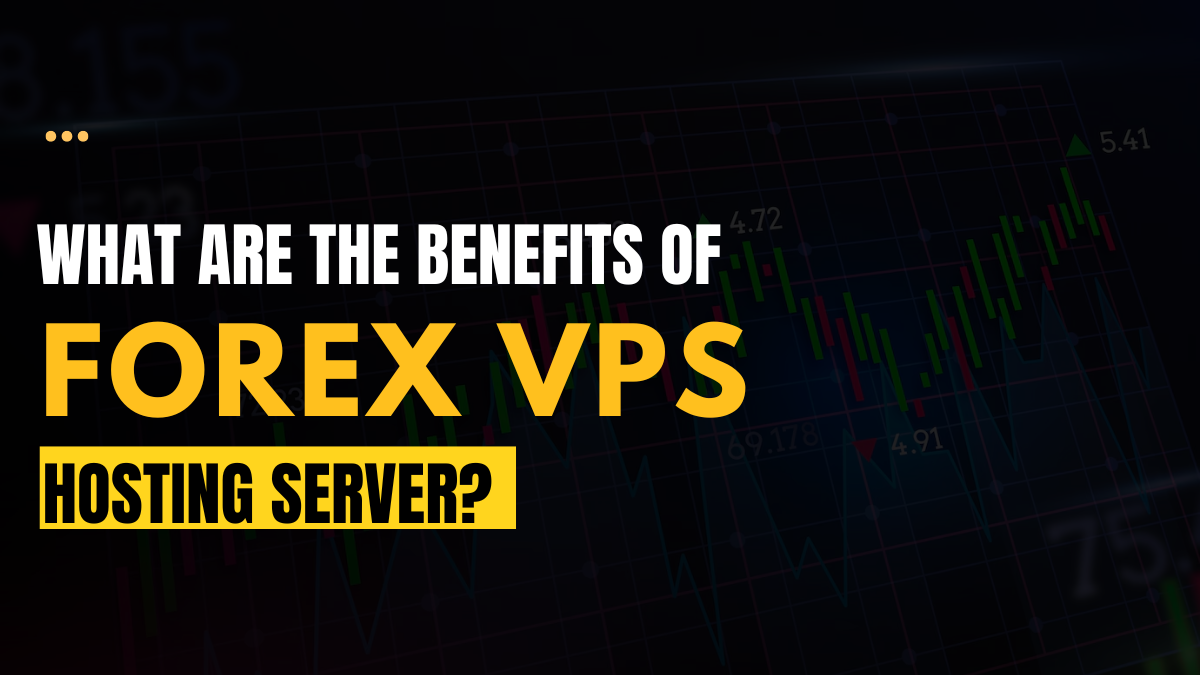 what-are-the-benefits-of-forex-vps-hosting-server